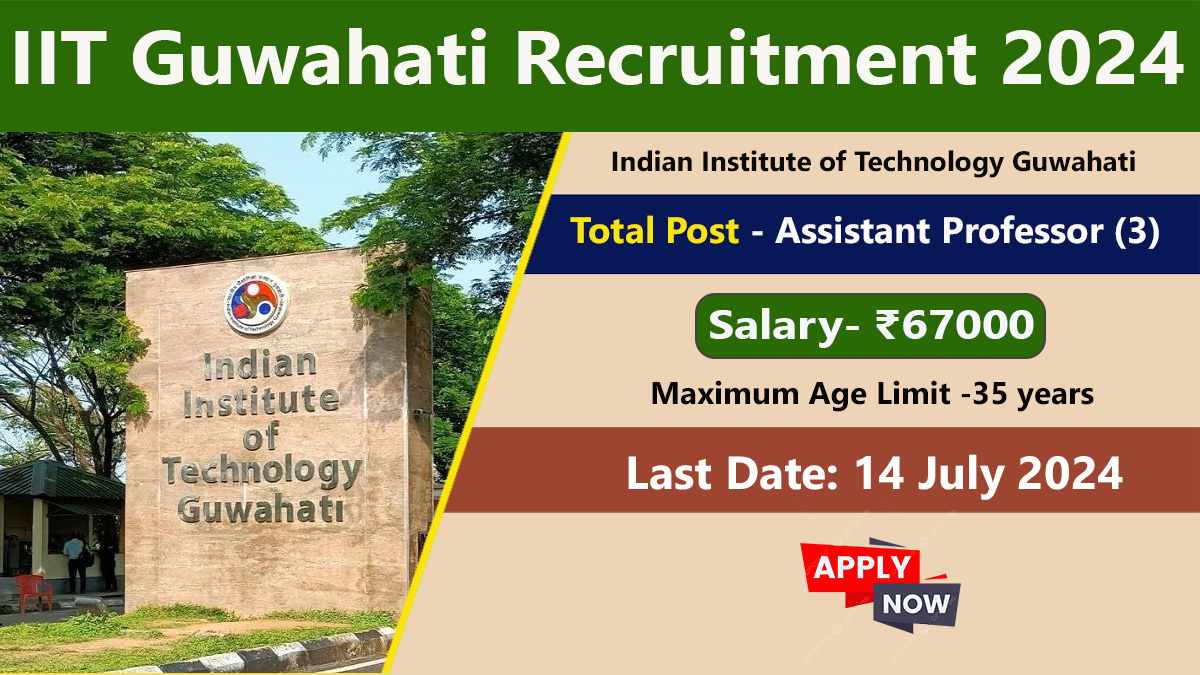 IIT Guwahati Recruitment 2024, Total Post, Age Limit, And Apply online