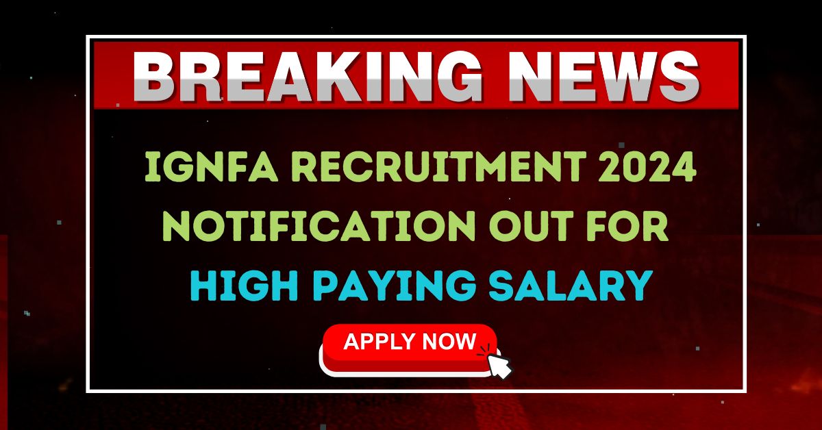 IGNFA Recruitment 2024