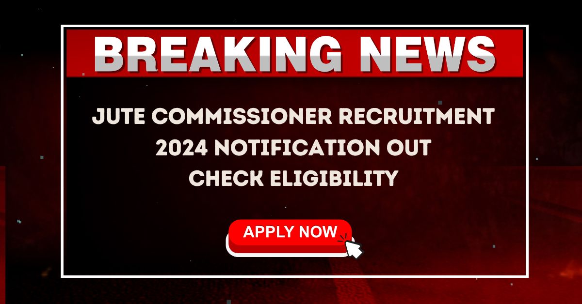 Jute Commissioner Recruitment 2024