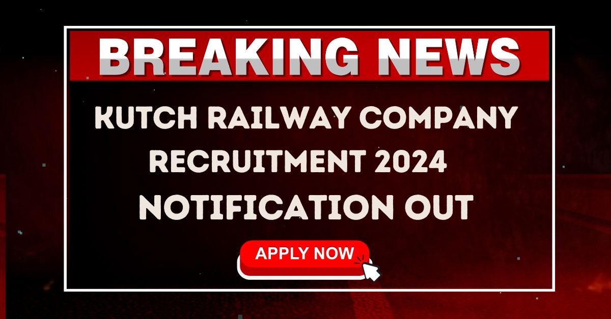 Kutch Railway Company Recruitment 2024